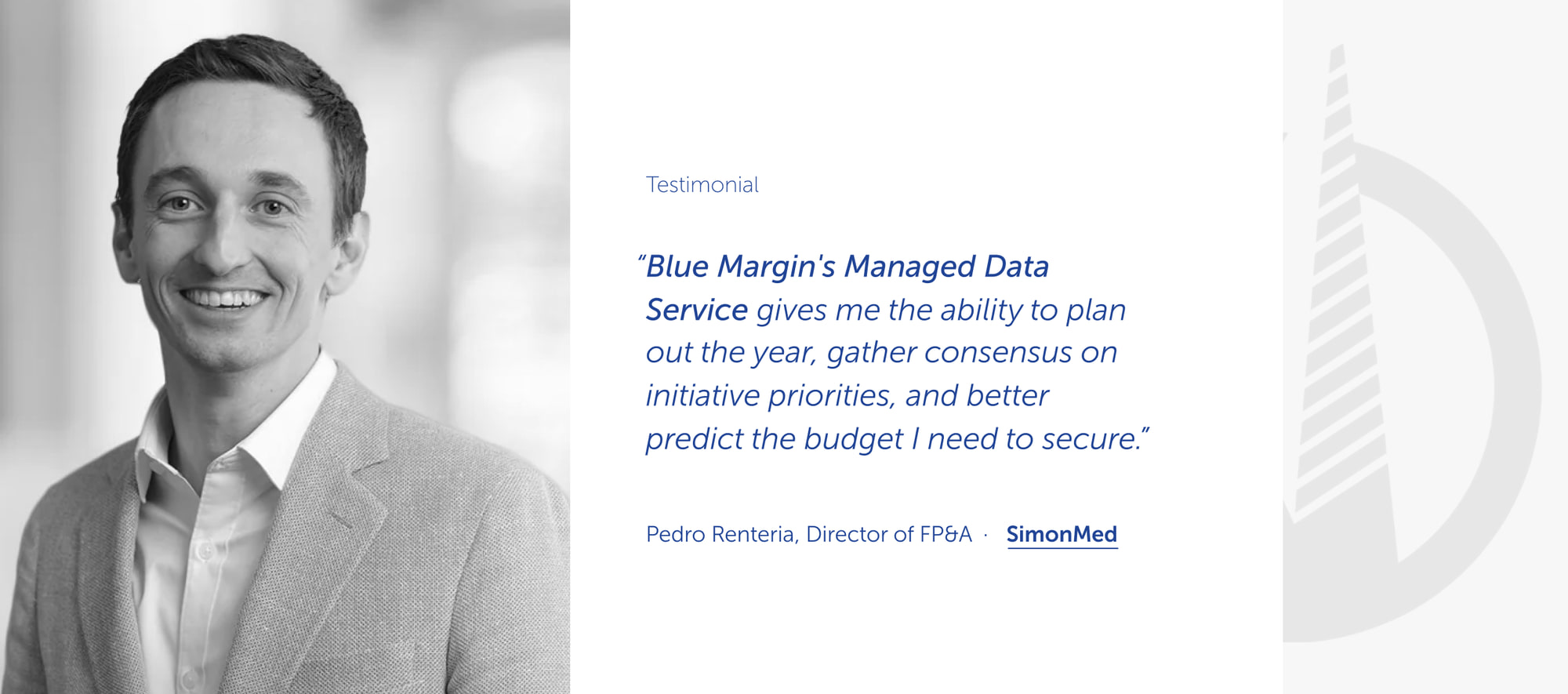 A Blue Margin testimonial: 'Blue Margin's Managed Data Service gives me the ability to plan out the year, gather consensus on initiative priorities, and better predict the budget I need to secure', attributed to Pedro Renteria, Director of FP&A, SimonMed