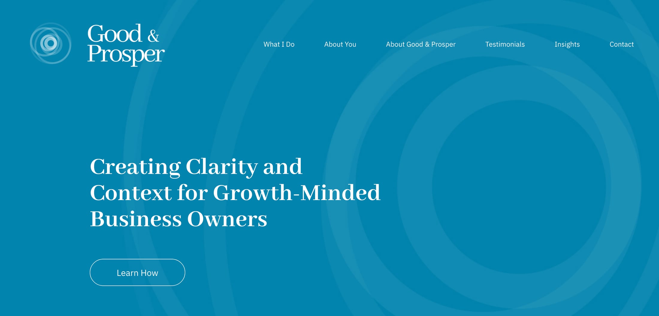 The Good & Prosper homepage: the headline 'Creating Clarity and Context for Growth-Minded Business Owners' in a serif over a deep glacier-teal field with the rippling concentric mark